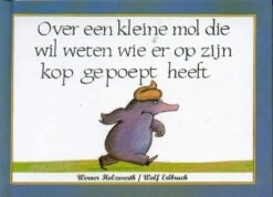 Uitgeverij C. De Vries-Brouwers Over Een Kleine Mol Die Wil Weten Wie Er Op Zijn Kop Gepoept Heeft